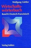 Wirtschaftswörterbuch 2. Deutsch - Französisch
