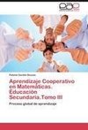 Aprendizaje Cooperativo en Matemáticas. Educación Secundaria.Tomo III