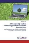 Strategising Mobile Technology for Institutional Competition