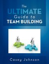 The Ultimate Guide to Team Building