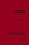 Illusions of Equality (International Library of the Philosophy of Education Volume 7)