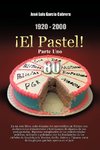 1920-2000 El Pastel! Parte Uno