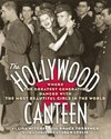 The Hollywood Canteen: Where the Greatest Generation Danced with the Most Beautiful Girls in the World