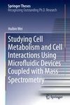 Studying Cell Metabolism and Cell Interactions Using Microfluidic Devices Coupled with Mass Spectrometry