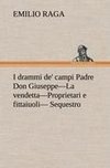 I drammi de' campi Padre Don Giuseppe-La vendetta-Proprietari e fittaiuoli- Sequestro.
