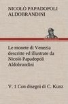 Le monete di Venezia descritte ed illustrate da Nicolò Papadopoli Aldobrandini, v. 1 Con disegni di C. Kunz
