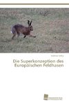 Die Superkonzeption des Europäischen Feldhasen
