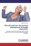 Should and can we control menopause through exercises?