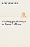 Gutenberg pièce historique en 5 actes, 8 tableaux