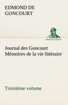 Journal des Goncourt (Troisième volume) Mémoires de la vie littéraire