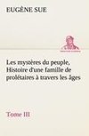 Les mystères du peuple, Tome III Histoire d'une famille de prolétaires à travers les âges
