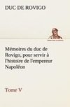 Mémoires du duc de Rovigo, pour servir à l'histoire de l'empereur Napoléon Tome V