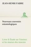 Nouveaux souvenirs entomologiques - Livre II Étude sur l'instinct et les moeurs des insectes