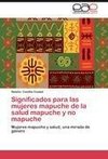 Significados para las mujeres mapuche de la salud mapuche y no mapuche