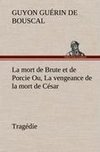 La mort de Brute et de Porcie Ou, La vengeance de la mort de César - Tragédie