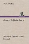 Oeuvres de Blaise Pascal Nouvelle Édition. Tome Second.