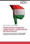 Intelectuales húngaros: ¿defensores o detractores del Socialismo?