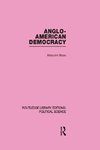 Anglo-American Democracy (Routledge Library Editions