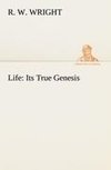 Life: Its True Genesis