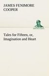 Tales for Fifteen, or, Imagination and Heart