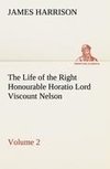 The Life of the Right Honourable Horatio Lord Viscount Nelson, Volume 2