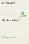 The Moon Endureth: Tales and Fancies