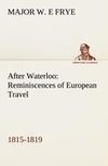 After Waterloo: Reminiscences of European Travel 1815-1819