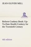 Reform Cookery Book (4th edition) Up-To-Date Health Cookery for the Twentieth Century.
