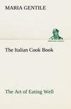 The Italian Cook Book The Art of Eating Well