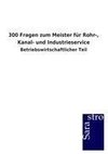 300 Fragen zum Meister für Rohr-, Kanal- und Industrieservice
