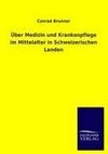 Über Medizin und Krankenpflege im Mittelalter in Schweizerischen Landen