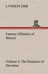 Famous Affinities of History - Volume 4 The Romance of Devotion