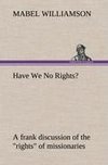 Have We No Rights? A frank discussion of the 