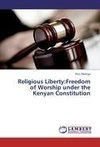 Religious Liberty:Freedom of Worship under the Kenyan Constitution