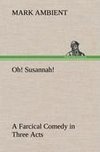 Oh! Susannah! A Farcical Comedy in Three Acts