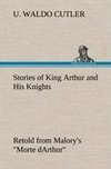 Stories of King Arthur and His Knights Retold from Malory's 