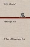 Sea-Dogs All! A Tale of Forest and Sea