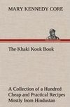 The Khaki Kook Book A Collection of a Hundred Cheap and Practical Recipes Mostly from Hindustan