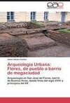 Arqueología Urbana: Flores, de pueblo a barrio de megaciudad