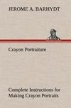 Crayon Portraiture Complete Instructions for Making Crayon Portraits on Crayon Paper and on Platinum, Silver and Bromide Enlargements
