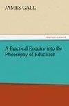 A Practical Enquiry into the Philosophy of Education