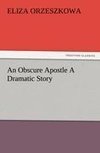 An Obscure Apostle A Dramatic Story
