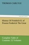 History Of Friedrich II. of Prussia Frederick The Great-Complete Table of Contents: 22 Volumes