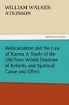 Reincarnation and the Law of Karma A Study of the Old-New World-Doctrine of Rebirth, and Spiritual Cause and Effect