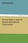Second Sight A study of Natural and Induced Clairvoyance