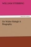 Sir Walter Ralegh A Biography