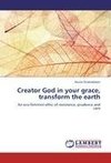Creator God in your grace, transform the earth