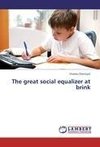 The great social equalizer at brink