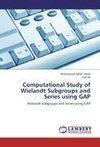 Computational Study of Wielandt Subgroups and Series using GAP