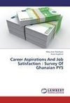 Career Aspirations And Job Satisfaction : Survey Of Ghanaian PYS